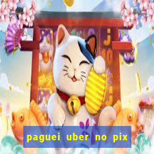 paguei uber no pix e nao achou motorista